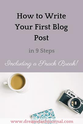 How to Write Your First Blog Post in 9 Steps- Including a Snack!