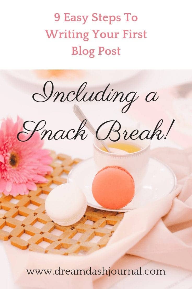 How To Write Your First Blog Post in 9 Steps- Including a Snack Break